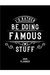 I'd Rather Be Doing Famous Stuff 2020 Planner