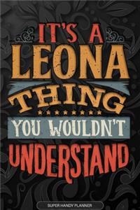 It's A Leona Thing You Wouldn't Understand: Leona Name Planner With Notebook Journal Calendar Personal Goals Password Manager & Much More, Perfect Gift For Leona