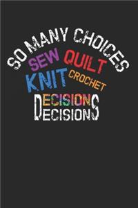 So many choices, sewing quilt knit crochet