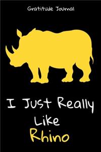 I Just Really Like Rhino Gratitude Journal