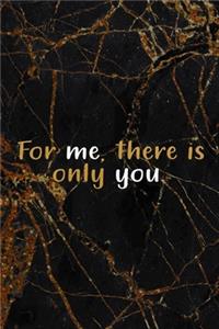 For Me, There Is Only You