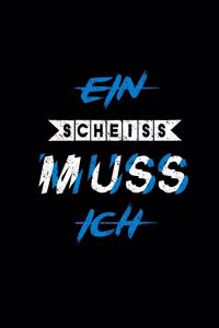Ein Scheiss Muss Ich
