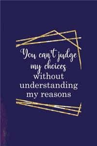 You Can't Judge My Choices Without Understanding My Reasons