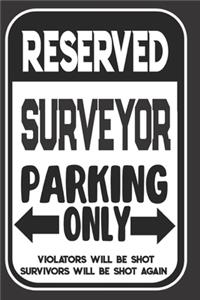 Reserved Surveyor Parking Only. Violators Will Be Shot. Survivors Will Be Shot Again