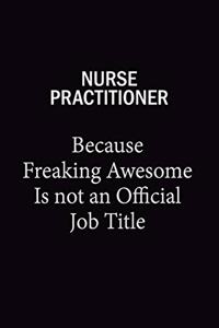 Nurse Practitioner Because Freaking Awesome Is Not An Official Job Title