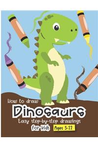 How to Draw Dinosaurs Easy step-by-step drawings for kids Ages 5-12