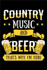 Country Music and Beer That's Why I'm Here