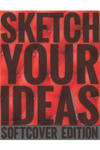 Sketch Your Ideas - Softcover Edition