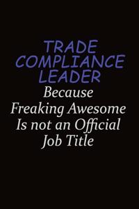 Trade Compliance Leader Because Freaking Awesome Is Not An Official Job Title