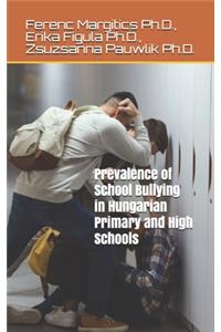 Prevalence of School Bullying in Hungarian Primary and High Schools