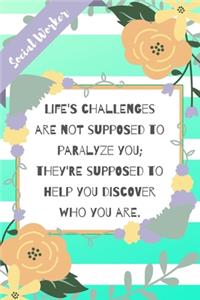 Life's challenges are not supposed to paralyze you; they're supposed to help you discover who you are
