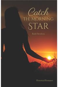 Catch the Morning Star