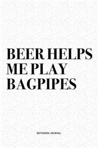 Beer Helps Me Play Bagpipes