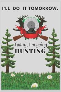 I'll Do it Tomorrow.Today, I'm going Hunting