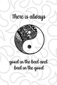 There Is Always Good In The Bad And Bad In The Good