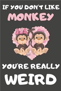 If You Don't Like Monkey You're Really Weird