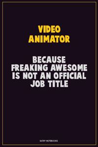 video animator, Because Freaking Awesome Is Not An Official Job Title