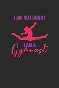 I'm Not Short I Am A Gymnast