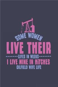 Some Women Live Their Lifes In Weeks I Live Mine In Hitches Oilfield Wife Life