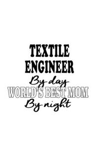 Textile Engineer By Day World's Best Mom By Night