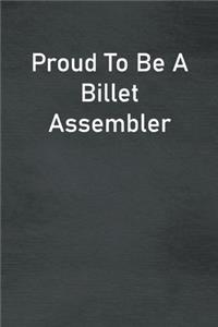 Proud To Be A Billet Assembler