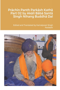 Pr&#257;ch&#299;n Panth Park&#257;sh Kath&#257; Part 02 by Ak&#257;l&#299; B&#257;b&#257; Sant&#257; Singh Nihang Buddh&#257; Dal