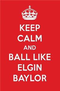 Keep Calm and Ball Like Elgin Baylor
