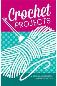 Crochet Projects: A Journaling Logbook for Fiber Crafters