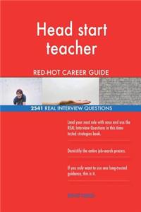 Head start teacher RED-HOT Career Guide; 2541 REAL Interview Questions