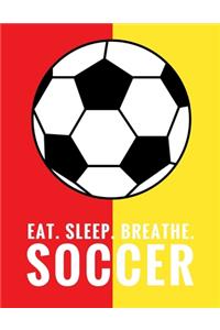 Eat. Sleep. Breathe. Soccer