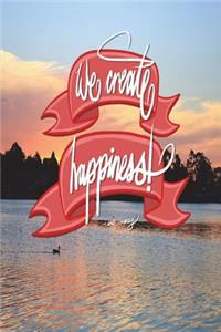 We create happiness - Walt Disney