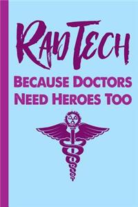 Rad Tech Because Doctors Need Heroes Too