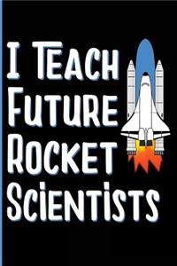 I Teach Future Rocket Scientists