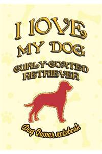I Love My Dog Curly-Coated Retriever - Dog Owner Notebook