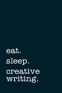 Eat. Sleep. Creative Writing. - Lined Notebook