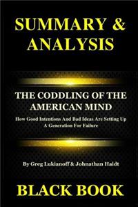 Summary & Analysis: The Coddling of the American Mind by Greg Lukianoff & Johnathan Haidt: How Good Intentions and Bad Ideas Are Setting Up a Generation for Failure