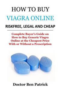 How to Buy Viagra Online Riskfree, Legal and Cheap: Complete Buyer