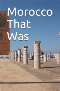 Morocco That Was