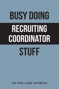 Busy Doing Recruiting Coordinator Stuff