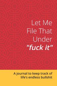 Let Me File That Under Fuck It