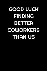 Good Luck Finding Better Coworkers Than Us