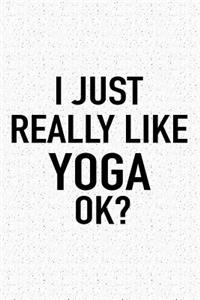 I Just Really Like Yoga Ok?