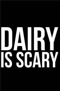 Dairy Is Scary