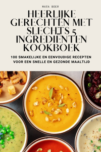 Heerlijke Gerechten Met Slechts 5 Ingrediënten Kookboek