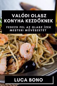 Valódi Olasz Konyha Kezdőknek