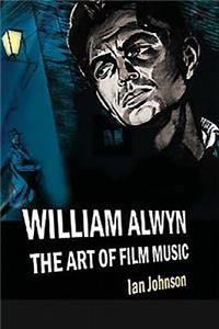 William Alwyn: The Art of Film Music
