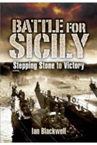 The Battle for Sicily: Stepping Stone to Victory