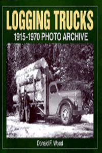 Logging Trucks 1915 Through 1970