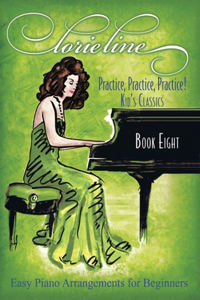 Lorie Line - Practice! Practice! Practice! Book Eight: Kid's Classics - Easy Piano Arrangements for Beginners