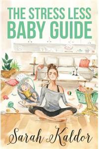The Stress Less Baby Guide